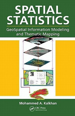 Spatial Statistics: GeoSpatial Information Modeling and Thematic Mapping by Kalkhan, Mohammed A.
