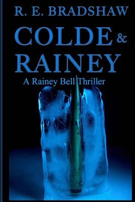 Colde & Rainey: A Rainey Bell Thriller by Bradshaw, R. E.