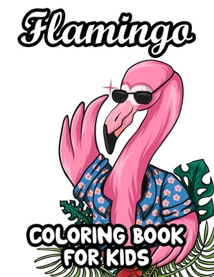 Flamingo Coloring Book For Kids: Cute Flamingo Designs And Illustrations To Color, Fun-Filled Coloring Pages For Girls by Gordy, Jacquie