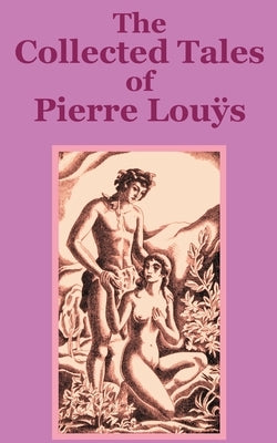 The Collected Tales of Pierre Lous by Lou?'s, Pierre
