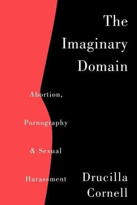 The Imaginary Domain: Abortion, Pornography and Sexual Harrassment by Cornell, Drucilla