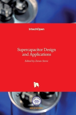 Supercapacitor Design and Applications by Stevic, Zoran