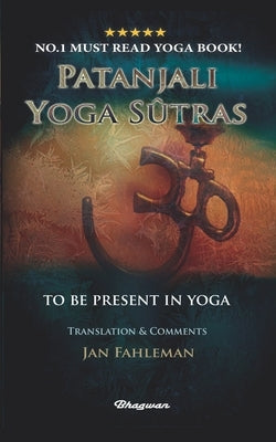 Patanjali Yoga Sutras: To Be Present in Yoga by Fahleman, Jan
