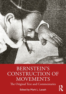 Bernstein's Construction of Movements: The Original Text and Commentaries by Latash, Mark L.