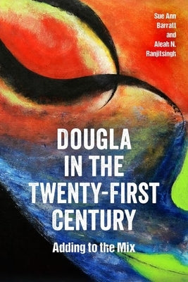 Dougla in the Twenty-First Century: Adding to the Mix by Barratt, Sue Ann