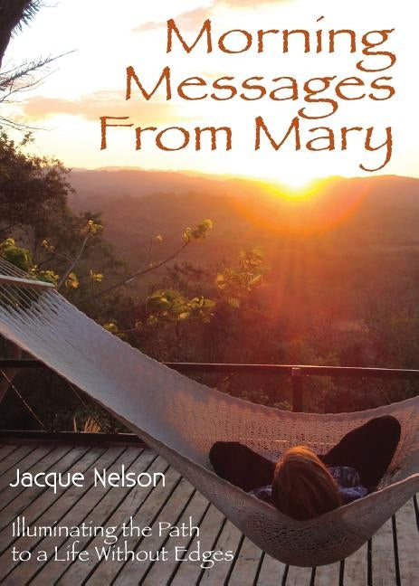 Morning Messages from Mary: Illuminating the Path to Living Without Edges by Nelson, Jacque