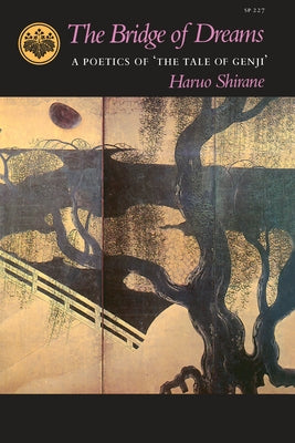 The Bridge of Dreams: A Poetics of 'The Tale of Genji' by Shirane, Haruo
