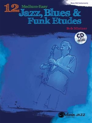12 Medium-Easy Jazz, Blues & Funk Etudes: Bass Clef Instruments [With CD (Audio)] by Mintzer, Bob