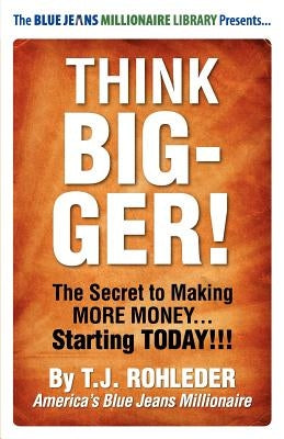 Think Bigger! by Rohleder, T. J.