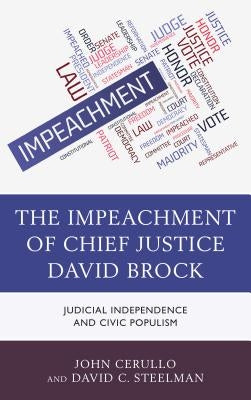 The Impeachment of Chief Justice David Brock: Judicial Independence and Civic Populism by Cerullo, John
