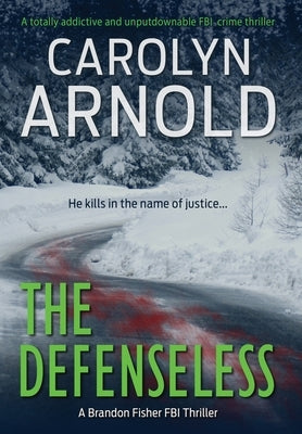 The Defenseless: A totally addictive and unputdownable FBI crime thriller by Arnold, Carolyn