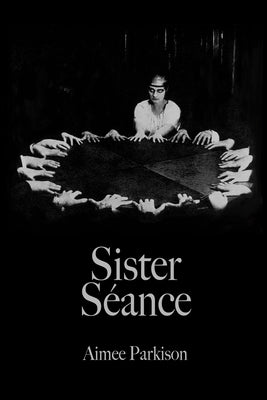 Sister Séance by Parkison, Aimee
