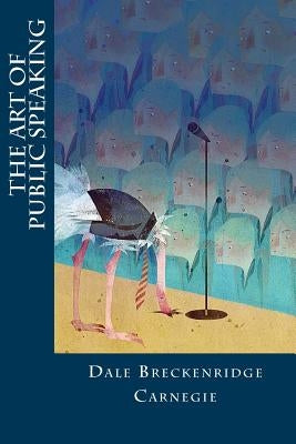 The Art of Public Speaking by Carnegie, Dale Breckenridge