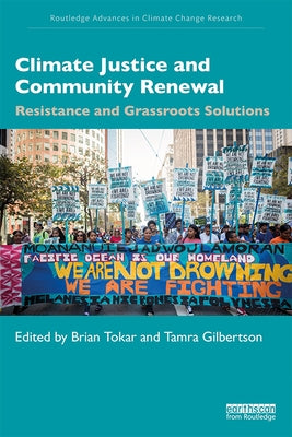 Climate Justice and Community Renewal: Resistance and Grassroots Solutions by Tokar, Brian