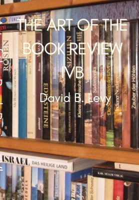 The Art of the Book Review Part IVb: My pen is my harp and my lyre; my library is my garden and my orchard by Levy, David B.