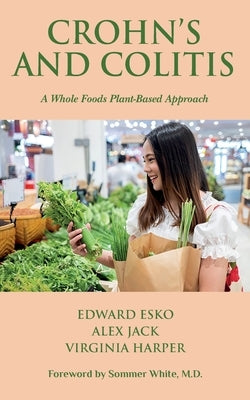 Crohn's and Colitis: A Whole Foods Plant-Based Approach by Jack, Alex