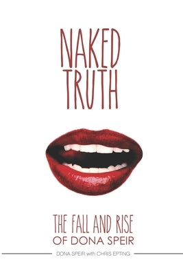The Naked Truth: The Fall and Rise of Dona Speir by Epting, Chris