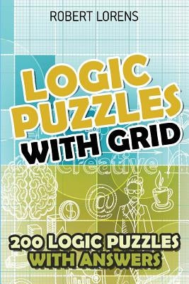 Logic Puzzles With Grid: Hitori Puzzles - 200 Logic Puzzles with Answers by Lorens, Robert