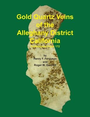 Gold Quartz Veins of the Alleghany District California by Ferguson, Henry F.