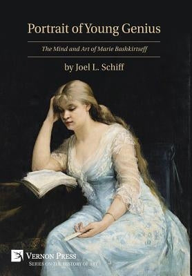 Portrait of Young Genius: The Mind and Art of Marie Bashkirtseff [Premium Color] by Schiff, Joel L.