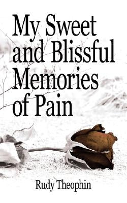My Sweet and Blissful Memories of Pain by Theophin, Rudy