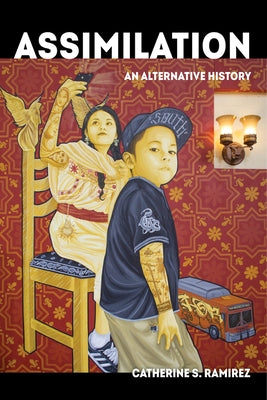 Assimilation: An Alternative Historyvolume 58 by Ramírez, Catherine S.