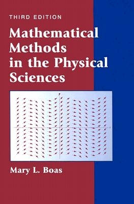 Mathematical Methods in the Physical Sciences by Boas, Mary L.