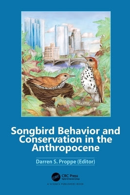 Songbird Behavior and Conservation in the Anthropocene by Proppe, Darren S.