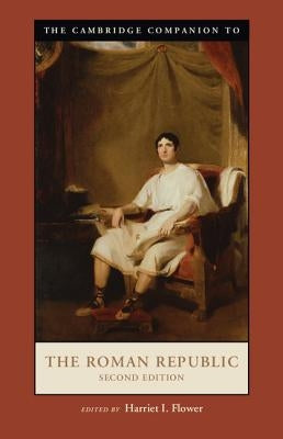 The Cambridge Companion to the Roman Republic by Flower, Harriet I.