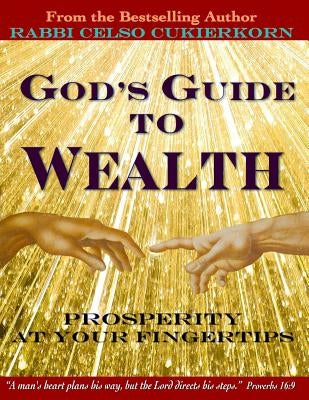 God's Guide to Wealth: Prosperity at Your Fingertips by Cukierkorn, Celso
