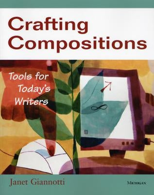 Crafting Compositions: Tools for Today's Writers by Giannotti, Janet