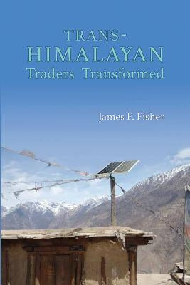 Trans-Himalayan Traders Transformed: Return to Tarang by Fisher, James F.