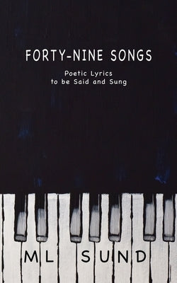 Forty-Nine Songs: Poetic Lyrics to be Said and Sung by Sund, ML