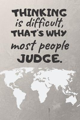 Thinking Is Difficult, That's Why Most People Judge. by Finance, Ehj