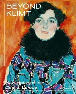 Beyond Klimt: New Horizons in Central Europe by Rollig, Stella
