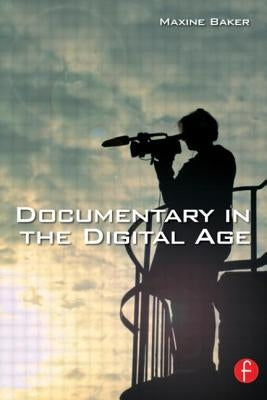 Documentary in the Digital Age by Baker, Maxine