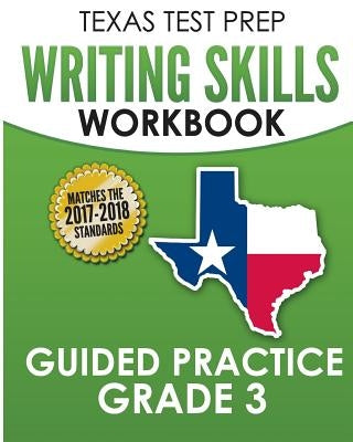 TEXAS TEST PREP Writing Skills Workbook Guided Practice Grade 3: Full Coverage of the TEKS Writing Standards by Test Master Press Texas