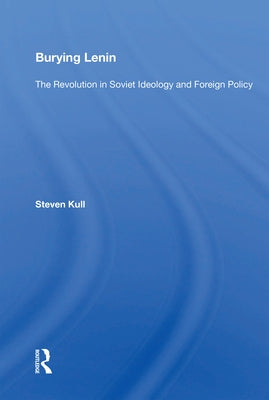 Burying Lenin: The Revolution in Soviet Ideology and Foreign Policy by Kull, Steven