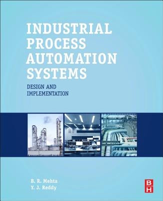 Industrial Process Automation Systems: Design and Implementation by Mehta, B. R.