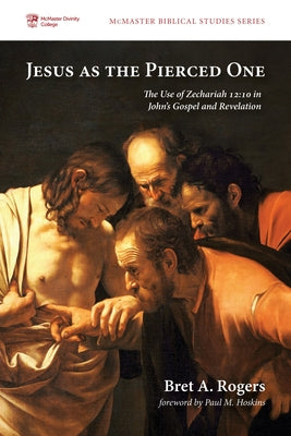 Jesus as the Pierced One by Rogers, Bret A.