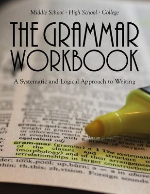 The Grammar Workbook: A Systematic and Logical Approach to Writing by Joyce, Anne