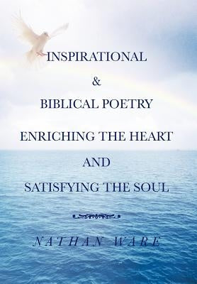 Inspirational & Biblical Poetry Enriching the Heart and Satisfying the Soul by Ware, Nathan