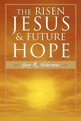 The Risen Jesus and Future Hope by Habermas, Gary R.