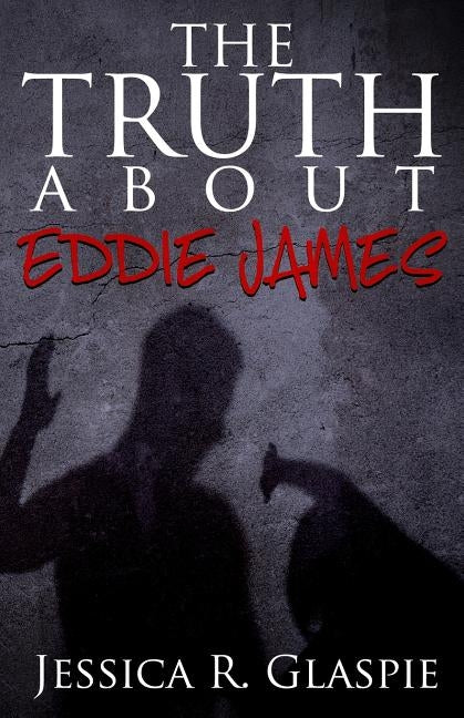 The Truth About Eddie James by Glaspie, Jessica R.