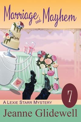 Marriage and Mayhem (A Lexie Starr Mystery, Book 7) by Glidewell, Jeanne
