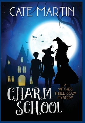 Charm School: A Witches Three Cozy Mystery by Martin, Cate