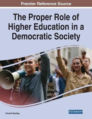The Proper Role of Higher Education in a Democratic Society by Bowhay, Vincent