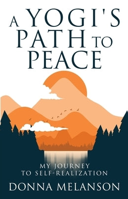 A Yogi's Path To Peace: My Journey to Self-Realization by Yokel, Dindy