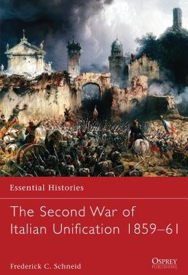 The Second War of Italian Unification 1859-61 by Schneid, Frederick C.