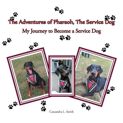 The Adventures of Pharaoh, the Service Dog: My Journey to Become a Service Dog by Smith, Cassandra L.